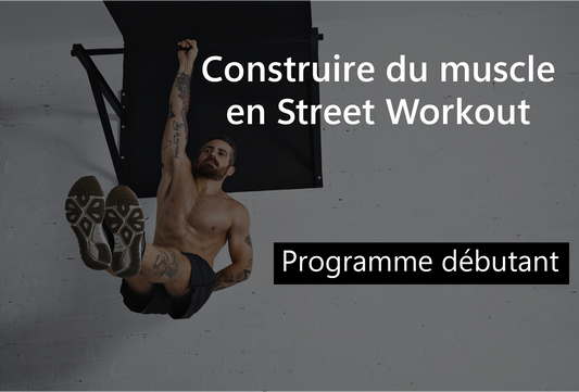 Programme hebdomadaire de Street Workout. Construit du muscle ! - Niveau Débutant