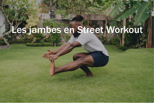 Les jambes en Street Workout, devriez-vous les travailler ?